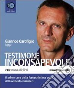 Testimone inconsapevole letto da Gianrico Carofiglio. Audiolibro. 6 CD Audio libro