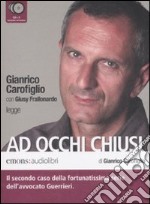 Ad occhi chiusi letto da Gianrico Carofiglio. Audiolibro. 6 CD Audio libro