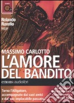 L'amore del bandito letto da Rolando Ravello. Audiolibro. CD Audio formato MP3