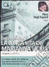 La lunga vita di Marianna Ucria letto da Piera degli Esposti. Audiolibro. CD Audio formato MP3 libro