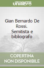 Gian Bernardo De Rossi. Semitista e bibliografo libro