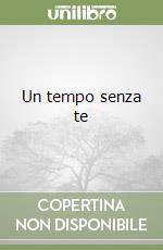 Un tempo senza te libro