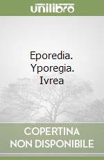 Eporedia. Yporegia. Ivrea libro