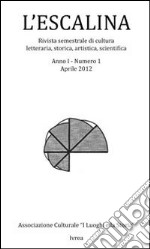 L'escalina. Rivistra semestrale di cultura letteraria, storica, artistica, scientifica (2012). Vol. 1