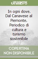 In ogni dove. Dal Canavese al Piemonte. Periodico di cultura e turismo sostenibile libro