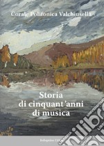 Corale Polifonica Valchiusella. Storia di cinquant'anni di musica