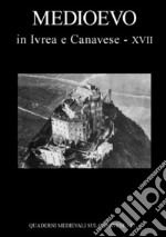 Quaderni medievali sul canavese. Vol. 17: Medioevo in Ivrea e Canavese libro