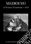 Quaderni medievali sul canavese. Vol. 17: Medioevo in Ivrea e Canavese libro