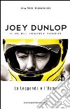 Joey Dunlop. Il re del Tourist Trophy. La leggenda e l'uomo libro