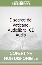 I segreti del Vaticano. Audiolibro. CD Audio