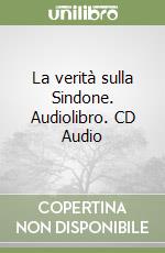 La verità sulla Sindone. Audiolibro. CD Audio libro