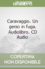 Caravaggio. Un genio in fuga. Audiolibro. CD Audio