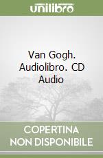 Van Gogh. Audiolibro. CD Audio libro