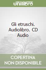 Gli etruschi. Audiolibro. CD Audio libro