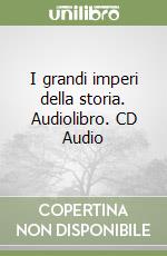 I grandi imperi della storia. Audiolibro. CD Audio libro