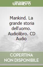 Mankind. La grande storia dell'uomo. Audiolibro. CD Audio libro