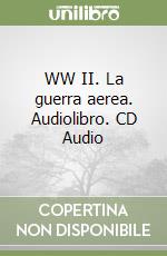 WW II. La guerra aerea. Audiolibro. CD Audio libro