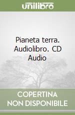 Pianeta terra. Audiolibro. CD Audio libro