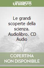 Le grandi scoperte della scienza. Audiolibro. CD Audio