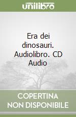 Era dei dinosauri. Audiolibro. CD Audio