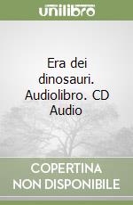 Era dei dinosauri. Audiolibro. CD Audio libro