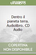 Dentro il pianeta terra. Audiolibro. CD Audio libro