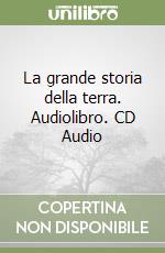 La grande storia della terra. Audiolibro. CD Audio libro