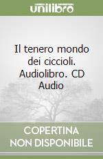 Il tenero mondo dei ciccioli. Audiolibro. CD Audio libro