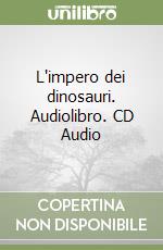 L'impero dei dinosauri. Audiolibro. CD Audio
