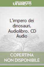 L'impero dei dinosauri. Audiolibro. CD Audio libro