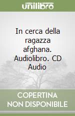 In cerca della ragazza afghana. Audiolibro. CD Audio libro