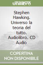 Stephen Hawking. Universo la teoria del tutto. Audiolibro. CD Audio