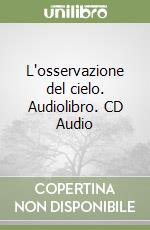 L'osservazione del cielo. Audiolibro. CD Audio