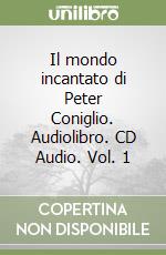 Il mondo incantato di Peter Coniglio. Audiolibro. CD Audio. Vol. 1 libro