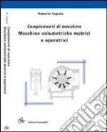 Complementi di macchine. Macchine volumetriche, motrici e operatrici libro