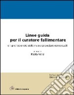 Linee guida per il curatore fallimentare e il professionista delle nuove procedure concorsuali libro