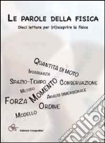 Le parole della fisica. Dieci letture per (ri)scoprire la fisica libro