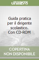 Guida pratica per il dirigente scolastico. Con CD-ROM libro