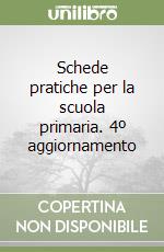 Schede pratiche per la scuola primaria. 4º aggiornamento libro