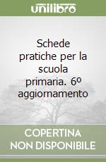 Schede pratiche per la scuola primaria. 6º aggiornamento