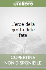 L'eroe della grotta delle fate libro