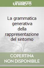 La grammatica generativa della rappresentazione del sintomo libro