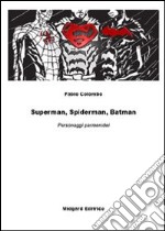 Superman, spiderman, batman. Personaggi parmenidei libro