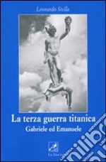 La terza guerra titanica. Gabriele ed Emanuele libro