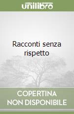 Racconti senza rispetto libro