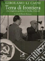 Terra di frontiera. Una stagione politica in Sicilia 1944-1960