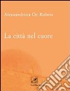 La città nel cuore libro di De Rubeis Alessandrina