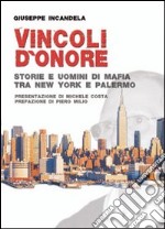 Vincoli d'onore. Storie e uomini di mafia tra New York e Palermo