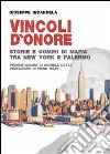 Vincoli d'onore. Storie e uomini di mafia tra New York e Palermo libro