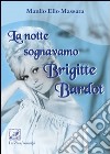La notte sognavamo Brigitte Bardot libro